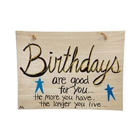 Amish Made Birthdays Are good-for you the more youhave the longer You Live Hanging Sign